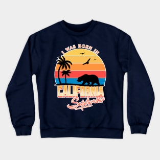 Was born in California September Crewneck Sweatshirt